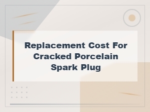 How a Cracked Porcelain Spark Plug Affects Engine Performance and Replacement Costs