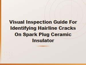 How to Spot Hairline Cracks on Spark Plug Ceramic Insulators: Visual Inspection Guide
